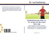 undefined, Kinderbetreuung. Was u.a. Dr. Ursula von der Leyen dazu sagt