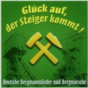 GLÜCK AUF, Glück Auf,Der Steiger Kommt!