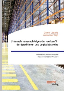 undefined, Unternehmensnachfolge oder -verkauf in der Speditions- und Logistikbranche. Empirische Untersuchung der Organisatorischen Prozesse