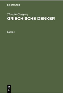 De Gruyter, Theodor Gomperz: Griechische Denker / Theodor Gomperz: Griechische Denker. Band 2