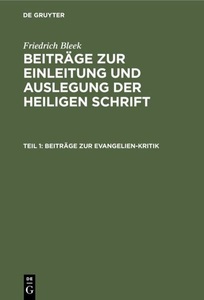undefined, Friedrich Bleek: Beiträge zur Einleitung und Auslegung der heiligen Schrift / Beiträge zur Evangelien-Kritik