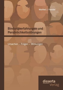 undefined, Bindungserfahrungen und Persönlichkeitsstörungen: Ursachen - Folgen - Wirkungen