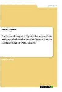Die Auswirkung der Digitalisierung auf das Anlageverhalten der jungen Generation am Kapitalmarkt in Deutschland