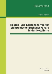 undefined, Kosten- und Nutzenanalyse für elektronische Buchungskanäle in der Hotellerie