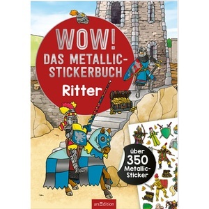 arsEdition, arsEdition WOW! Das Metallic-Stickerbuch ? Ritter, 