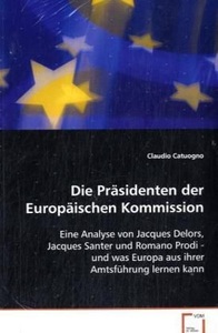 undefined, Die Präsidenten der Europäischen Kommission, Catuogno Claudio: Die Präsidenten der Europäischen Kommissio