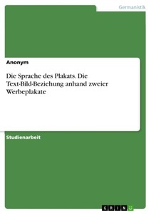 undefined, Die Sprache des Plakats. Die Text-Bild-Beziehung anhand zweier Werbeplakate, 