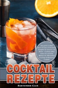 undefined, Cocktail Rezepte - Das große Cocktail Buch mit über 150 leckeren Rezepten für Sommer und Winter - Cocktails selber mixen mit und ohne Alkohol inkl. Alkoholfreie, Fruchtige &, Klassische Cocktails, 
