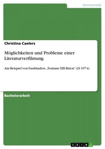 undefined, Möglichkeiten und Probleme einer Literaturverfilmung am Beispiel von Fassbinders Fontane Effi Briest (D 1974), Möglichkeiten und Probleme einer Literaturverfilmung