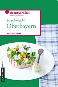 undefined, So schmeckt Oberbayern, Lieblingsplätze im GMEINER-Verlag / So schmeckt Oberbayern