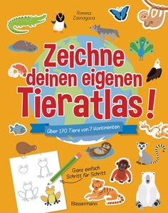undefined, Zeichne deinen eigenen Tieratlas! Über 170 Tiere von 7 Kontinenten. Ganz einfach Schritt für Schritt. Für Kinder ab 6 Jahren - Mit Stickern und doppelseitigem Weltkartenposter, Zeichne deinen eigenen Tieratlas! Über 170 Tiere von 7 Kontinenten. Ganz einfach Schritt für Schritt. Für Kinder ab 6 Jahren
