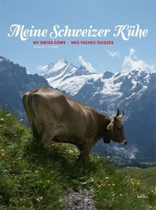 undefined, Meine Schweizer Kühe. My Swiss Cows. Mes Vaches Suisses, Meine Schweizer Kühe. My Swiss cows. Mes vaches suisses.
