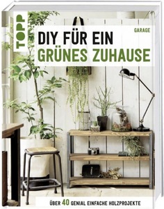 undefined, DIY für ein grünes Zuhause, DIY für ein grünes Zuhause: Über 40 genial einfache Holzprojekte