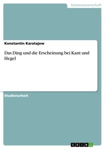 undefined, Das Ding und die Erscheinung bei Kant und Hegel, Das Ding und die Erscheinung bei Kant und Hegel