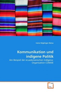 undefined, Kommunikation und indigene Politik, Höglinger-Neiva, I: Kommunikation und indigene Politik