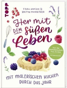 undefined, Her mit dem süßen Leben. Mit malerischen Kuchen durch das Jahr, 