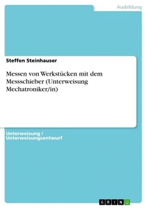 undefined, Messen von Werkstücken mit dem Messschieber (Unterweisung Mechatroniker/in), Messen von Werkstücken mit dem Messschieber (Unterweisung Mechatroniker/in)