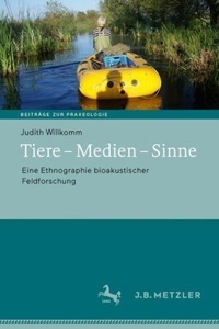 J.B. Metzler, Tiere - Medien - Sinne: Eine Ethnographie bioakustischer Feldforschung, Tiere - Medien - Sinne