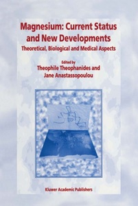 Springer Netherlands, Magnesium: Current Status and New Developments: Theoretical, Biological and Medical Aspects, 
