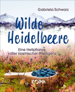 undefined, Wilde Heidelbeere, BUCH: Wilde Heidelbeere - Eine Heilpflanze voller kosmischer Intelligenz