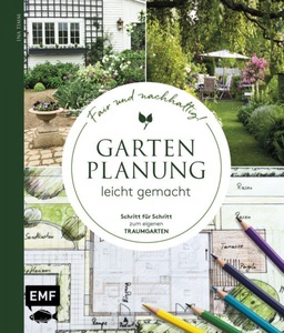 undefined, Gartenplanung leicht gemacht – Fair und nachhaltig! - Schritt für Schritt zum eigenen Traumgarten: Terrasse, Bepflanzung, Sichtschutz, Wege, Spielbereich und mehr, Gartenplanung leicht gemacht - Fair und nachhaltig!