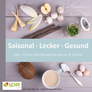 undefined, LCHF pur: Saisonal. Lecker. Gesund - über 70 Low Carb-Rezepte für Januar & Februar, LCHF pur: Saisonal. Lecker. Gesund - über 70 Low Carb-Rezepte für Januar & Februar