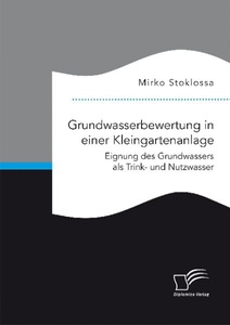 undefined, Grundwasserbewertung in einer Kleingartenanlage. Eignung des Grundwassers als Trink- und Nutzwasser, Grundwasserbewertung in einer Kleingartenanlage. Eignung des Grundwassers als Trink- und Nutzwasser