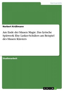 undefined, Am Ende der blauen Magie. Das lyrische Spätwerk Else Lasker-Schülers am Beispiel des blauen Klaviers, 