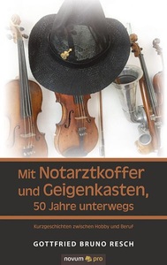 novum Verlag in der Verlags- und Medienhaus WSB, Mit Notarztkoffer und Geigenkasten, 50 Jahre unterwegs: Kurzgeschichten zwischen Hobby und Beruf., 