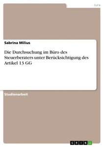 undefined, Die Durchsuchung im Büro des Steuerberaters unter Berücksichtigung des Artikel 13 GG, Die Durchsuchung im Büro des Steuerberaters unter Berücksichtigung des Artikel 13 GG