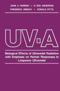 Springer Berlin,Springer US, UV-A: Biological Effects of Ultraviolet Radiation with Emphasis on Human Responses to Longwave Ultra, 