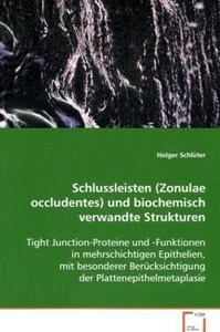 undefined, Schlussleisten (Zonulae occludentes) und biochemisch verwandte Strukturen, Schlüter Holger: Schlussleisten (Zonulae occludentes)und bio