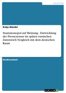undefined, Staatsmonopol auf Meinung - Entwicklung der Pressezensur im späten russischen Zarenreich: Vergleich mit dem deutschen Raum, Staatsmonopol auf Meinung - Entwicklung der Pressezensur im späten russischen Zarenreich: Vergleich mit dem deutschen Raum