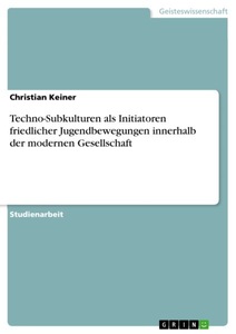 undefined, Techno-Subkulturen als Initiatoren friedlicher Jugendbewegungen innerhalb der modernen Gesellschaft, 