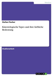 GRIN Publishing, Kinesiologische Tapes und ihre farbliche Bedeutung, Kinesiologische Tapes und ihre farbliche Bedeutung