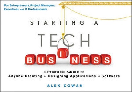 Wiley & Sons, Starting a Tech Business: A Practical Guide for Anyone Creating or Designing Applications or Softwar, 