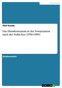 GRIN, Das Dissidententum in der Sowjetunion nach der Stalin-Ära (1956-1985), Das Dissidententum in der Sowjetunion nach der Stalin-Ära (1956-1985)