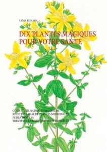 Books on Demand, Dix plantes magiques pour votre santé: Guide d'utilisation et recueil de recettes à base de plantes, 
