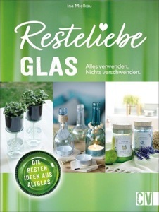 undefined, Resteliebe Glas - Alles verwenden, nichts verschwenden!, Resteliebe Glas - Alles verwenden nichts verschwenden.
