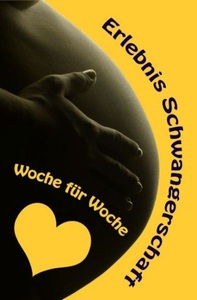 undefined, Erlebnis Schwangerschaft...Woche für Woche, Erlebnis Schwangerschaft...Woche für Woche