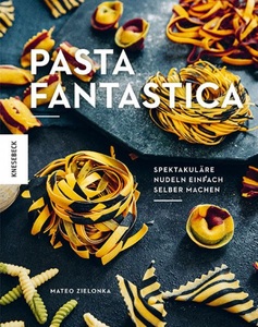 undefined, Pasta fantastica - Spektakuläre Nudeln einfach selber machen, 