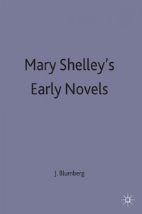 Springer Palgrave Macmillan,Palgrave Macmillan UK,Macmillan Education, Mary Shelley's Early Novels: 'This Child of Imagination and Misery', 