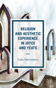 Springer Palgrave Macmillan,Palgrave Macmillan UK,Macmillan Education, Religion and Aesthetic Experience in Joyce and Yeats, 