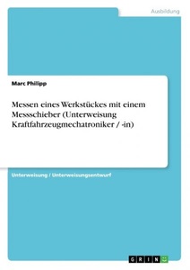 GRIN, Messen eines Werkstückes mit einem Messschieber (Unterweisung Kraftfahrzeugmechatroniker / -in), Messen eines Werkstückes mit einem Messschieber (Unterweisung Kraftfahrzeugmechatroniker / -in)