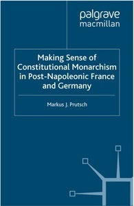 undefined, Making Sense of Constitutional Monarchism in Post-Napoleonic France and Germany, 