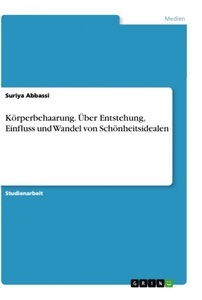 GRIN Verlag, Körperbehaarung. Über Entstehung, Einfluss und Wandel von Schönheitsidealen, 