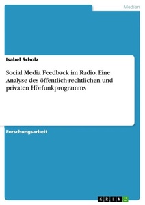 undefined, Social Media Feedback im Radio. Eine Analyse des öffentlich-rechtlichen und privaten Hörfunkprogramms, Social Media Feedback im Radio. Eine Analyse des öffentlich-rechtlichen und privaten Hörfunkprogramms