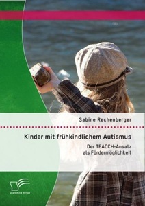 undefined, Kinder mit frühkindlichem Autismus: Der TEACCH-Ansatz als Fördermöglichkeit, 