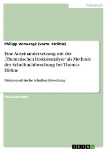 undefined, Eine Auseinandersetzung mit der 'Thematischen Diskursanalyse' als Methode der Schulbuchforschung bei Thomas Höhne, 