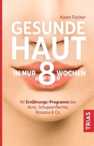 TRIAS, Gesunde Haut in nur 8 Wochen: Ihr Ernährungs-Programm bei Akne, Schuppenflechte, Rosazea & Co, Gesunde Haut in nur 8 Wochen